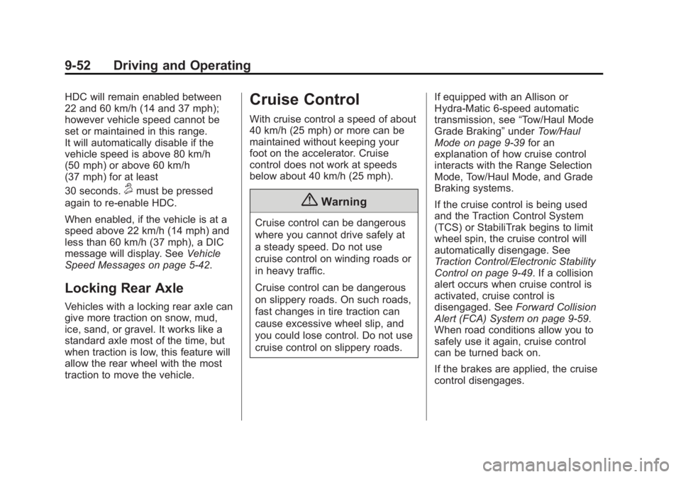 GMC SIERRA DENALI 2015 Owners Manual Black plate (52,1)GMC 2015i Sierra Denali Owner Manual (GMNA-Localizing-U.S./Canada/
Mexico-8431500) - 2015 - crc - 6/20/14
9-52 Driving and Operating HDC will remain enabled between
22 and 60 km/h (1 GMC SIERRA DENALI 2015 Owners Manual Black plate (52,1)GMC 2015i Sierra Denali Owner Manual (GMNA-Localizing-U.S./Canada/
Mexico-8431500) - 2015 - crc - 6/20/14
9-52 Driving and Operating HDC will remain enabled between
22 and 60 km/h (1