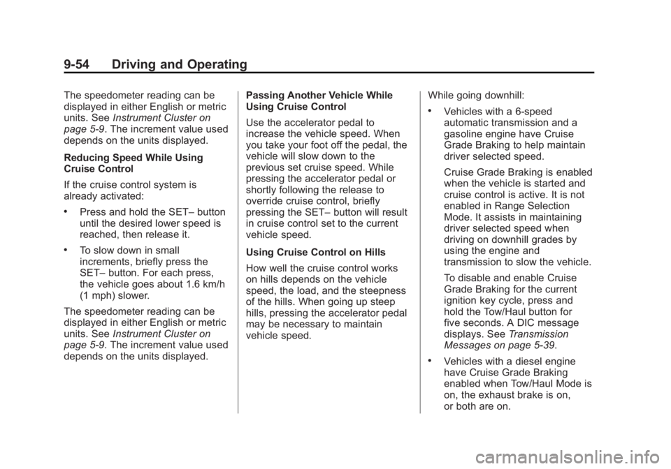GMC SIERRA DENALI 2015 Owners Manual Black plate (54,1)GMC 2015i Sierra Denali Owner Manual (GMNA-Localizing-U.S./Canada/
Mexico-8431500) - 2015 - crc - 6/20/14
9-54 Driving and Operating The speedometer reading can be
displayed in eithe GMC SIERRA DENALI 2015 Owners Manual Black plate (54,1)GMC 2015i Sierra Denali Owner Manual (GMNA-Localizing-U.S./Canada/
Mexico-8431500) - 2015 - crc - 6/20/14
9-54 Driving and Operating The speedometer reading can be
displayed in eithe