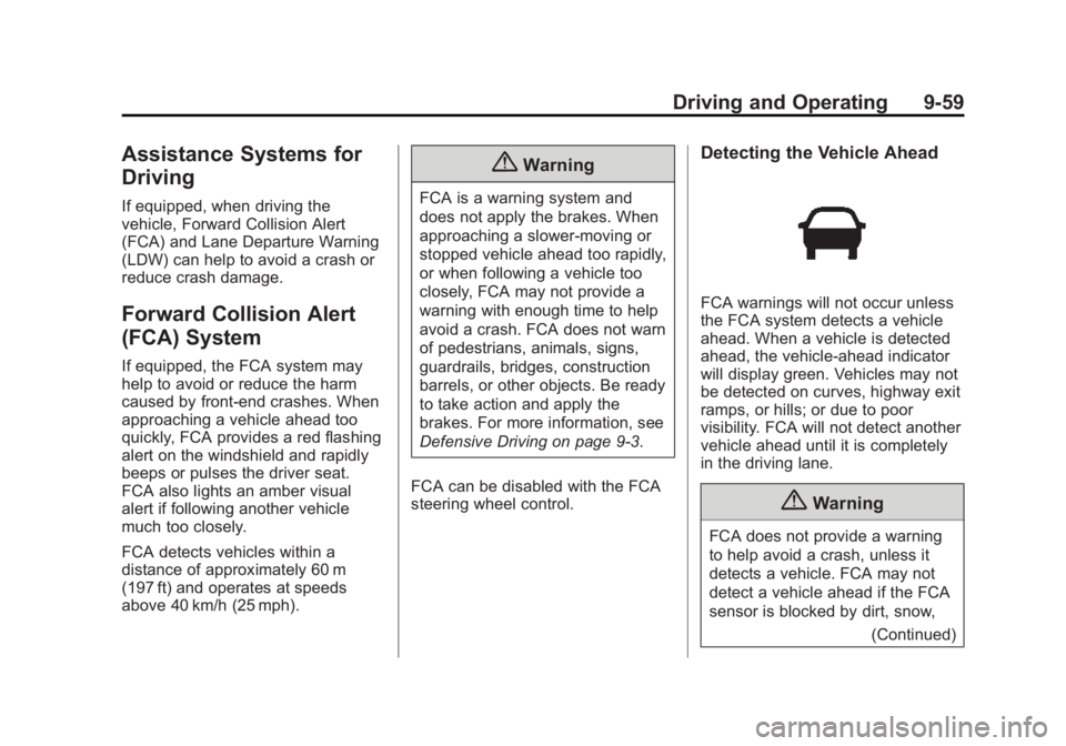 GMC SIERRA DENALI 2015 Owners Manual Black plate (59,1)GMC 2015i Sierra Denali Owner Manual (GMNA-Localizing-U.S./Canada/
Mexico-8431500) - 2015 - crc - 6/20/14
Driving and Operating 9-59
Assistance Systems for
Driving If equipped, when GMC SIERRA DENALI 2015 Owners Manual Black plate (59,1)GMC 2015i Sierra Denali Owner Manual (GMNA-Localizing-U.S./Canada/
Mexico-8431500) - 2015 - crc - 6/20/14
Driving and Operating 9-59
Assistance Systems for
Driving If equipped, when