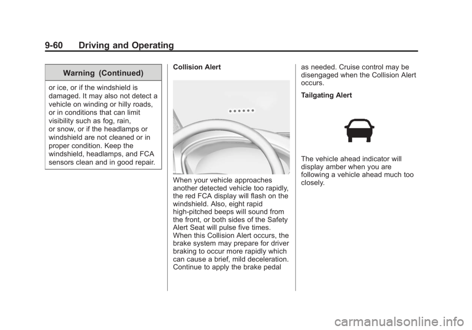 GMC SIERRA DENALI 2015 Owners Manual Black plate (60,1)GMC 2015i Sierra Denali Owner Manual (GMNA-Localizing-U.S./Canada/
Mexico-8431500) - 2015 - crc - 6/20/14
9-60 Driving and Operating Warning (Continued)or ice, or if the windshield i GMC SIERRA DENALI 2015 Owners Manual Black plate (60,1)GMC 2015i Sierra Denali Owner Manual (GMNA-Localizing-U.S./Canada/
Mexico-8431500) - 2015 - crc - 6/20/14
9-60 Driving and Operating Warning (Continued)or ice, or if the windshield i