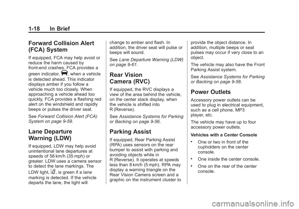 GMC SIERRA DENALI 2015 Owners Manual Black plate (18,1)GMC 2015i Sierra Denali Owner Manual (GMNA-Localizing-U.S./Canada/
Mexico-8431500) - 2015 - crc - 6/20/14
1-18 In Brief
Forward Collision Alert
(FCA) System If equipped, FCA may help GMC SIERRA DENALI 2015 Owners Manual Black plate (18,1)GMC 2015i Sierra Denali Owner Manual (GMNA-Localizing-U.S./Canada/
Mexico-8431500) - 2015 - crc - 6/20/14
1-18 In Brief
Forward Collision Alert
(FCA) System If equipped, FCA may help
