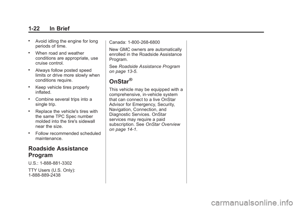 GMC SIERRA DENALI 2015 Owners Manual Black plate (22,1)GMC 2015i Sierra Denali Owner Manual (GMNA-Localizing-U.S./Canada/
Mexico-8431500) - 2015 - crc - 6/20/14
1-22 In Brief .
Avoid idling the engine for long
periods of time. .
When roa GMC SIERRA DENALI 2015 Owners Manual Black plate (22,1)GMC 2015i Sierra Denali Owner Manual (GMNA-Localizing-U.S./Canada/
Mexico-8431500) - 2015 - crc - 6/20/14
1-22 In Brief .
Avoid idling the engine for long
periods of time. .
When roa