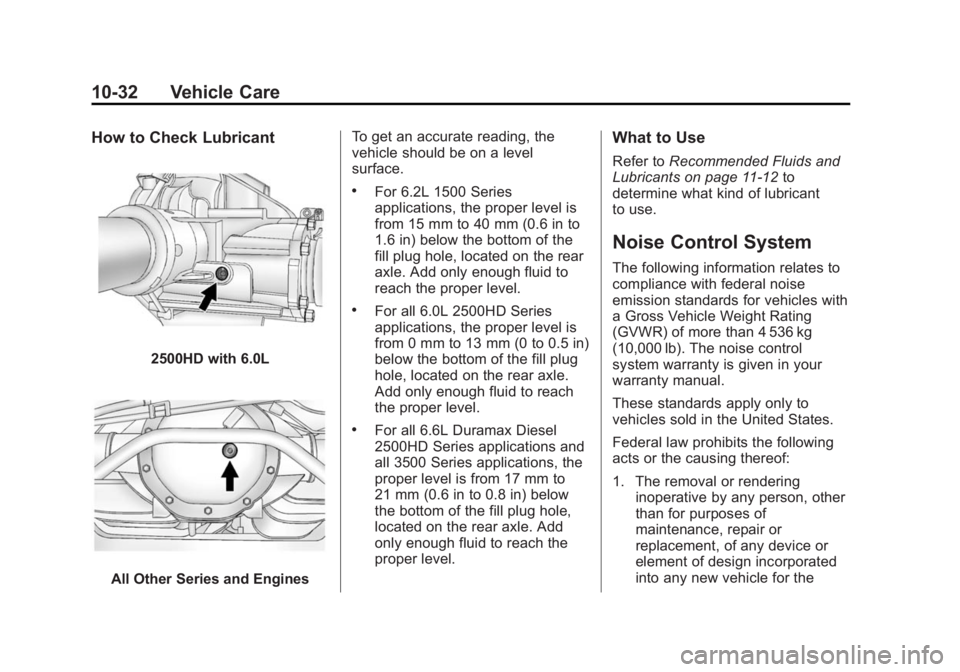 GMC SIERRA DENALI 2015 Owners Manual Black plate (32,1)GMC 2015i Sierra Denali Owner Manual (GMNA-Localizing-U.S./Canada/
Mexico-8431500) - 2015 - crc - 6/20/14
10-32 Vehicle Care How to Check Lubricant
2500HD with 6.0L
All Other Series GMC SIERRA DENALI 2015 Owners Manual Black plate (32,1)GMC 2015i Sierra Denali Owner Manual (GMNA-Localizing-U.S./Canada/
Mexico-8431500) - 2015 - crc - 6/20/14
10-32 Vehicle Care How to Check Lubricant
2500HD with 6.0L
All Other Series
