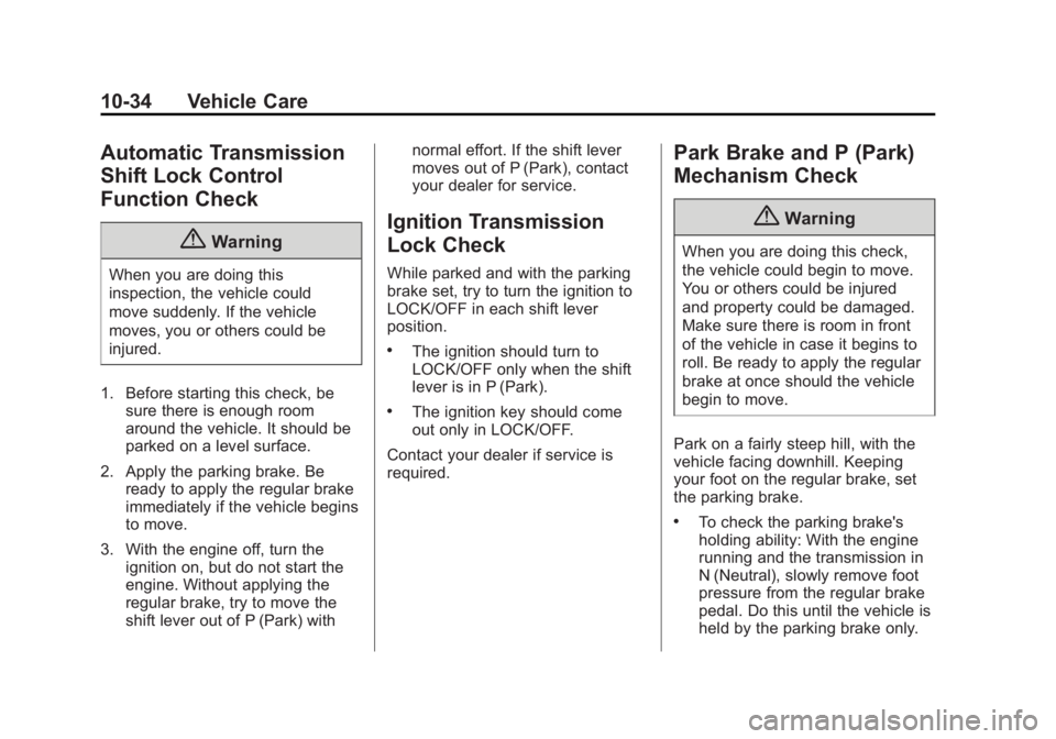 GMC SIERRA DENALI 2015 Owners Manual Black plate (34,1)GMC 2015i Sierra Denali Owner Manual (GMNA-Localizing-U.S./Canada/
Mexico-8431500) - 2015 - crc - 6/20/14
10-34 Vehicle Care
Automatic Transmission
Shift Lock Control
Function Check
GMC SIERRA DENALI 2015 Owners Manual Black plate (34,1)GMC 2015i Sierra Denali Owner Manual (GMNA-Localizing-U.S./Canada/
Mexico-8431500) - 2015 - crc - 6/20/14
10-34 Vehicle Care
Automatic Transmission
Shift Lock Control
Function Check