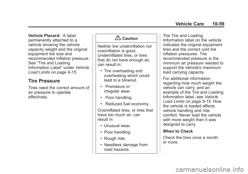 GMC SIERRA DENALI 2015 Owners Manual Black plate (59,1)GMC 2015i Sierra Denali Owner Manual (GMNA-Localizing-U.S./Canada/
Mexico-8431500) - 2015 - crc - 6/20/14
Vehicle Care 10-59Vehicle Placard :
A label
permanently attached to a
vehicl GMC SIERRA DENALI 2015 Owners Manual Black plate (59,1)GMC 2015i Sierra Denali Owner Manual (GMNA-Localizing-U.S./Canada/
Mexico-8431500) - 2015 - crc - 6/20/14
Vehicle Care 10-59Vehicle Placard :
A label
permanently attached to a
vehicl