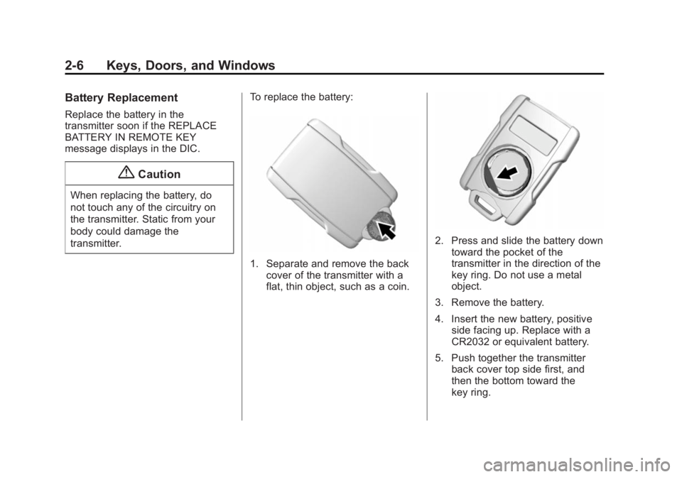 GMC SIERRA DENALI 2015 Owners Guide Black plate (6,1)GMC 2015i Sierra Denali Owner Manual (GMNA-Localizing-U.S./Canada/
Mexico-8431500) - 2015 - CRC - 6/20/14
2-6 Keys, Doors, and Windows Battery Replacement Replace the battery in the
t
