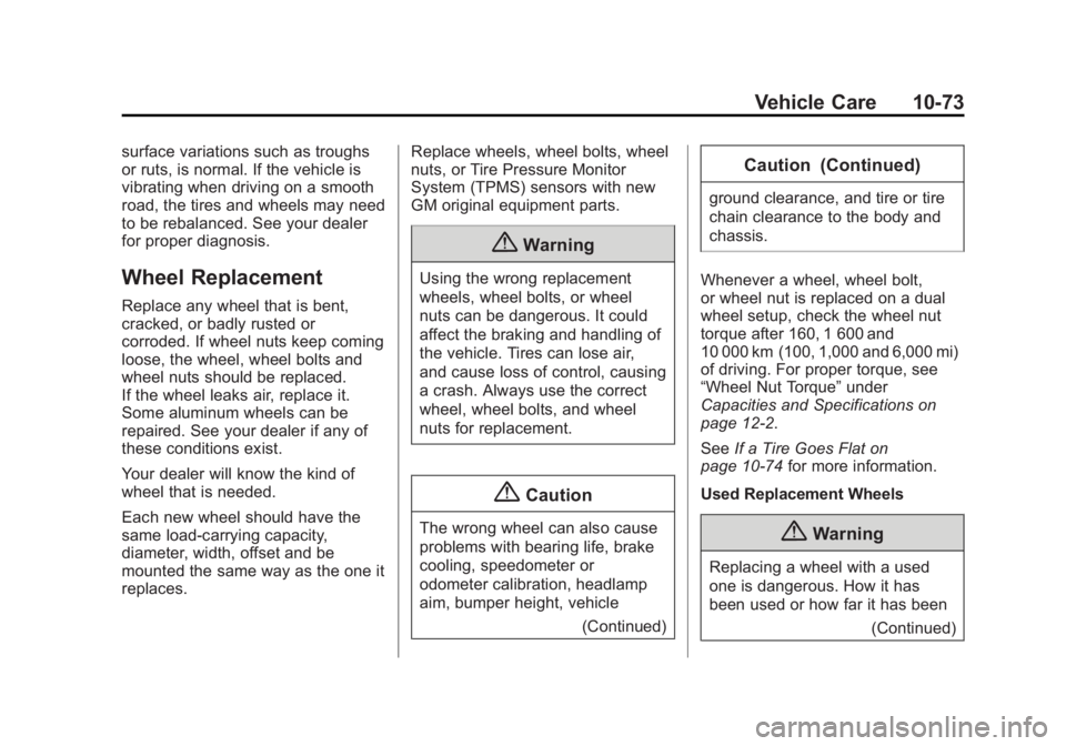 GMC SIERRA DENALI 2015 Owners Manual Black plate (73,1)GMC 2015i Sierra Denali Owner Manual (GMNA-Localizing-U.S./Canada/
Mexico-8431500) - 2015 - crc - 6/20/14
Vehicle Care 10-73surface variations such as troughs
or ruts, is normal. If GMC SIERRA DENALI 2015 Owners Manual Black plate (73,1)GMC 2015i Sierra Denali Owner Manual (GMNA-Localizing-U.S./Canada/
Mexico-8431500) - 2015 - crc - 6/20/14
Vehicle Care 10-73surface variations such as troughs
or ruts, is normal. If
