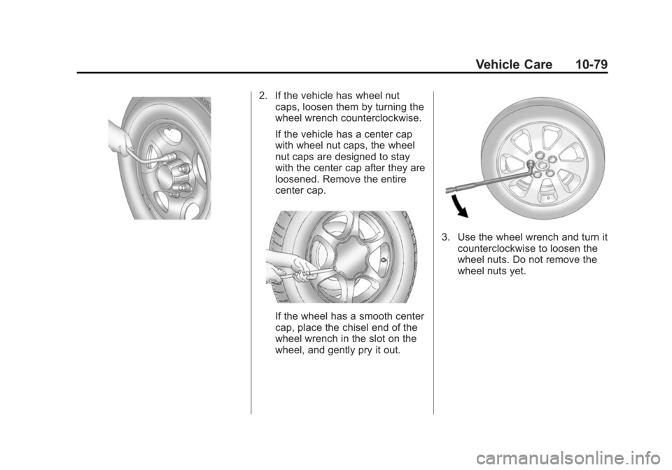 GMC SIERRA DENALI 2015 Owners Manual Black plate (79,1)GMC 2015i Sierra Denali Owner Manual (GMNA-Localizing-U.S./Canada/
Mexico-8431500) - 2015 - crc - 6/20/14
Vehicle Care 10-792. If the vehicle has wheel nut
caps, loosen them by turni GMC SIERRA DENALI 2015 Owners Manual Black plate (79,1)GMC 2015i Sierra Denali Owner Manual (GMNA-Localizing-U.S./Canada/
Mexico-8431500) - 2015 - crc - 6/20/14
Vehicle Care 10-792. If the vehicle has wheel nut
caps, loosen them by turni