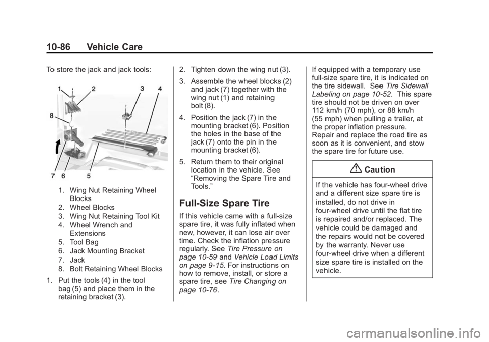GMC SIERRA DENALI 2015 Owners Guide Black plate (86,1)GMC 2015i Sierra Denali Owner Manual (GMNA-Localizing-U.S./Canada/
Mexico-8431500) - 2015 - crc - 6/20/14
10-86 Vehicle Care To store the jack and jack tools:
1. Wing Nut Retaining W