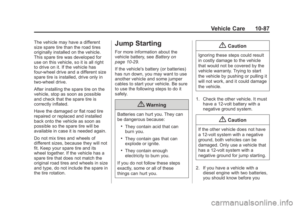 GMC SIERRA DENALI 2015 Owners Manual Black plate (87,1)GMC 2015i Sierra Denali Owner Manual (GMNA-Localizing-U.S./Canada/
Mexico-8431500) - 2015 - crc - 6/20/14
Vehicle Care 10-87The vehicle may have a different
size spare tire than the GMC SIERRA DENALI 2015 Owners Manual Black plate (87,1)GMC 2015i Sierra Denali Owner Manual (GMNA-Localizing-U.S./Canada/
Mexico-8431500) - 2015 - crc - 6/20/14
Vehicle Care 10-87The vehicle may have a different
size spare tire than the