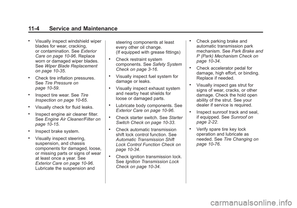 GMC SIERRA DENALI 2015  Owners Manual Black plate (4,1)GMC 2015i Sierra Denali Owner Manual (GMNA-Localizing-U.S./Canada/
Mexico-8431500) - 2015 - crc - 6/20/14
11-4 Service and Maintenance .
Visually inspect windshield wiper
blades for w