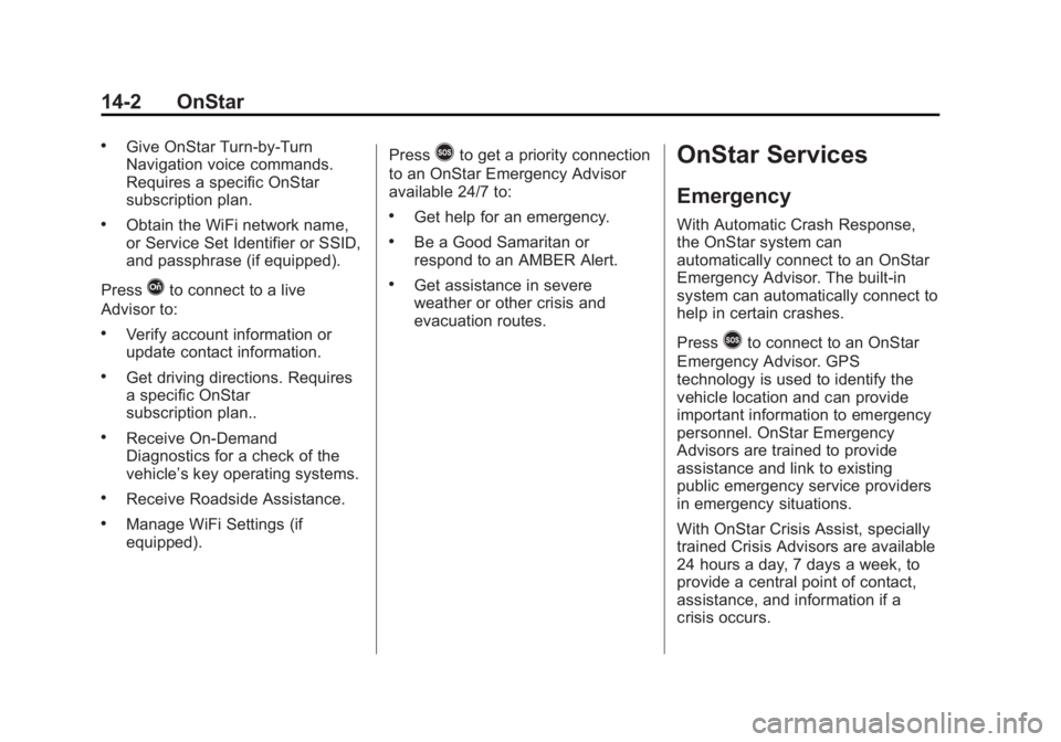 GMC SIERRA DENALI 2015 Owners Manual Black plate (2,1)GMC 2015i Sierra Denali Owner Manual (GMNA-Localizing-U.S./Canada/
Mexico-8431500) - 2015 - crc - 6/20/14
14-2 OnStar .
Give OnStar Turn-by-Turn
Navigation voice commands.
Requires a GMC SIERRA DENALI 2015 Owners Manual Black plate (2,1)GMC 2015i Sierra Denali Owner Manual (GMNA-Localizing-U.S./Canada/
Mexico-8431500) - 2015 - crc - 6/20/14
14-2 OnStar .
Give OnStar Turn-by-Turn
Navigation voice commands.
Requires a