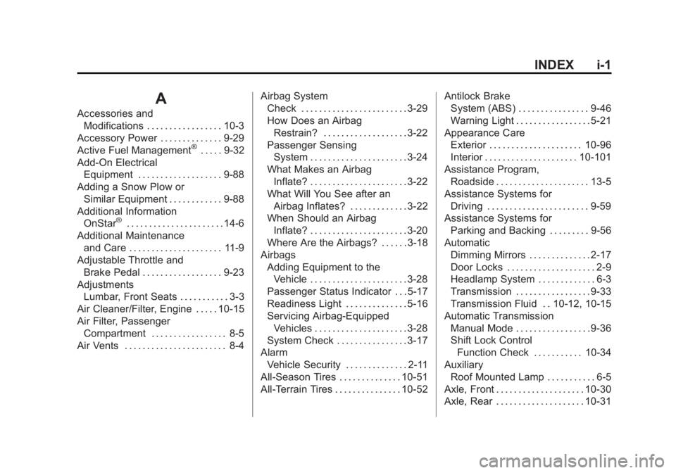 GMC SIERRA DENALI 2015 Owners Manual Black plate (1,1)GMC 2015i Sierra Denali Owner Manual (GMNA-Localizing-U.S./Canada/
Mexico-8431500) - 2015 - crc - 6/20/14
INDEX i-1
AAccessories and
Modifications . . . . . . . . . . . . . . . . . 10 GMC SIERRA DENALI 2015 Owners Manual Black plate (1,1)GMC 2015i Sierra Denali Owner Manual (GMNA-Localizing-U.S./Canada/
Mexico-8431500) - 2015 - crc - 6/20/14
INDEX i-1
AAccessories and
Modifications . . . . . . . . . . . . . . . . . 10