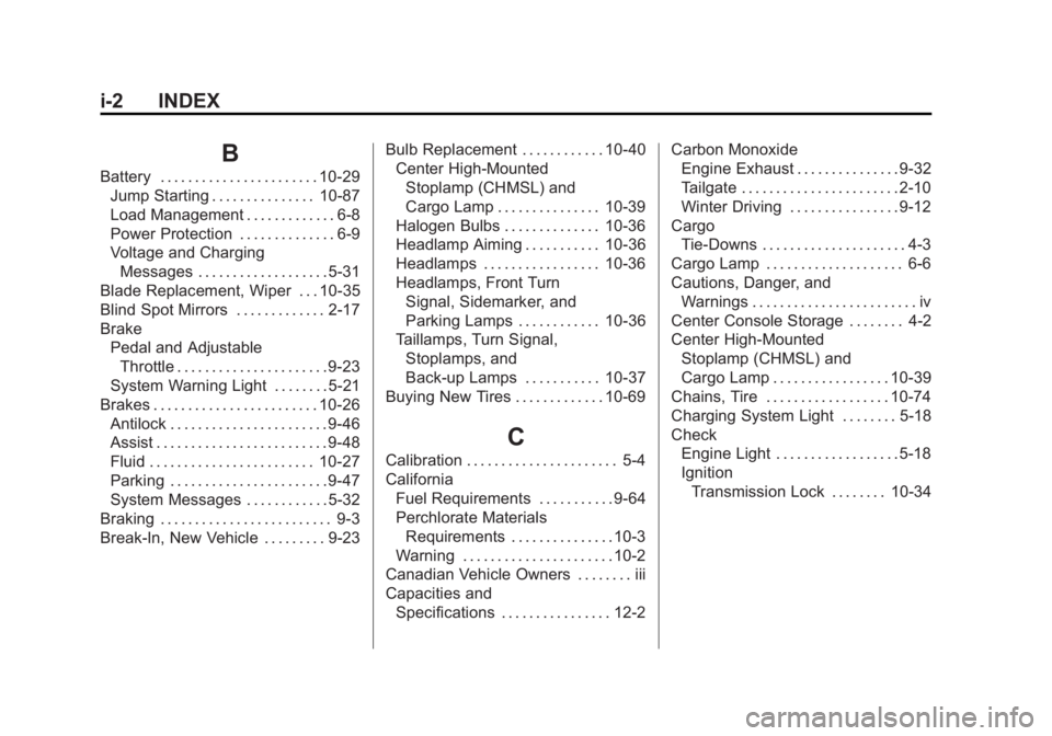 GMC SIERRA DENALI 2015 Owners Manual Black plate (2,1)GMC 2015i Sierra Denali Owner Manual (GMNA-Localizing-U.S./Canada/
Mexico-8431500) - 2015 - crc - 6/20/14
i-2 INDEX
BBattery . . . . . . . . . . . . . . . . . . . . . . . 10-29
Jump S GMC SIERRA DENALI 2015 Owners Manual Black plate (2,1)GMC 2015i Sierra Denali Owner Manual (GMNA-Localizing-U.S./Canada/
Mexico-8431500) - 2015 - crc - 6/20/14
i-2 INDEX
BBattery . . . . . . . . . . . . . . . . . . . . . . . 10-29
Jump S