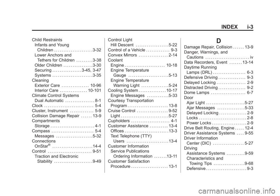 GMC SIERRA DENALI 2015 Owners Manual Black plate (3,1)GMC 2015i Sierra Denali Owner Manual (GMNA-Localizing-U.S./Canada/
Mexico-8431500) - 2015 - crc - 6/20/14
INDEX i-3Child Restraints
Infants and Young
Children . . . . . . . . . . . . GMC SIERRA DENALI 2015 Owners Manual Black plate (3,1)GMC 2015i Sierra Denali Owner Manual (GMNA-Localizing-U.S./Canada/
Mexico-8431500) - 2015 - crc - 6/20/14
INDEX i-3Child Restraints
Infants and Young
Children . . . . . . . . . . . .