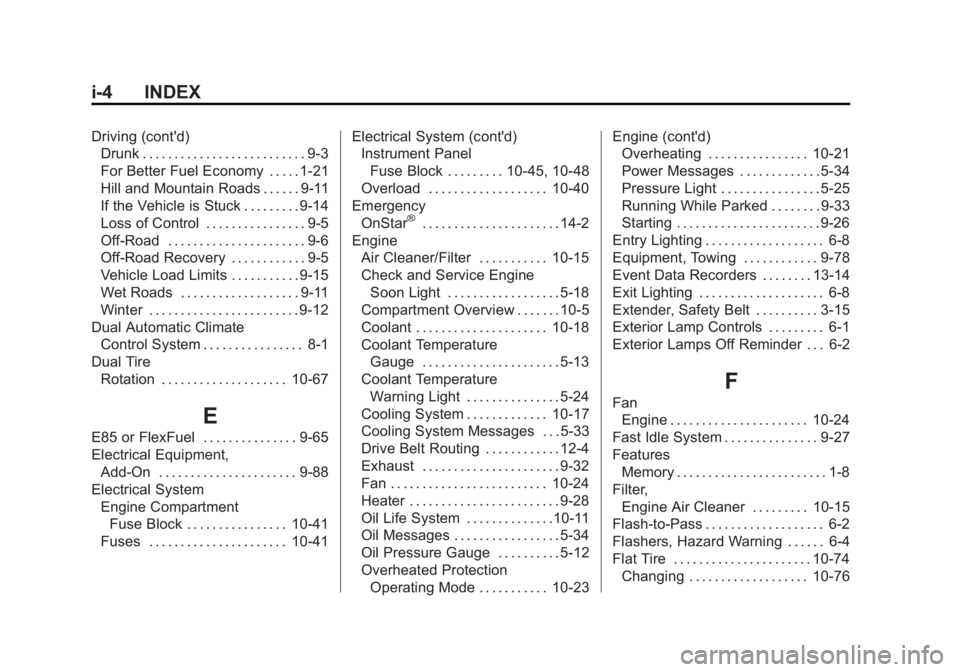 GMC SIERRA DENALI 2015 Owners Manual Black plate (4,1)GMC 2015i Sierra Denali Owner Manual (GMNA-Localizing-U.S./Canada/
Mexico-8431500) - 2015 - crc - 6/20/14
i-4 INDEX Driving (cont'd)
Drunk . . . . . . . . . . . . . . . . . . . . GMC SIERRA DENALI 2015 Owners Manual Black plate (4,1)GMC 2015i Sierra Denali Owner Manual (GMNA-Localizing-U.S./Canada/
Mexico-8431500) - 2015 - crc - 6/20/14
i-4 INDEX Driving (cont'd)
Drunk . . . . . . . . . . . . . . . . . . . .