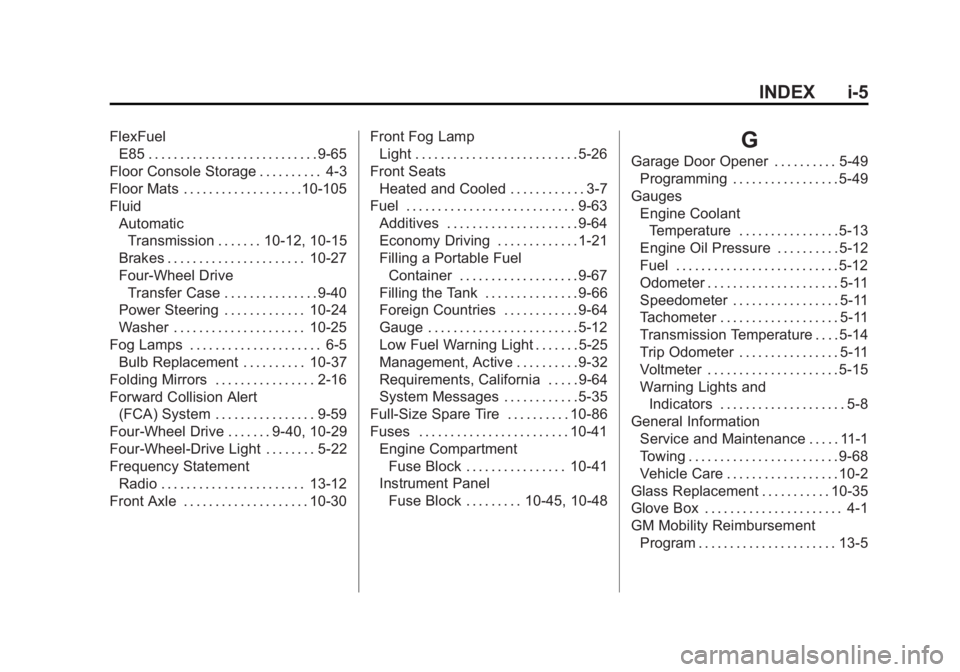 GMC SIERRA DENALI 2015 Owners Manual Black plate (5,1)GMC 2015i Sierra Denali Owner Manual (GMNA-Localizing-U.S./Canada/
Mexico-8431500) - 2015 - crc - 6/20/14
INDEX i-5FlexFuel
E85 . . . . . . . . . . . . . . . . . . . . . . . . . . . 9 GMC SIERRA DENALI 2015 Owners Manual Black plate (5,1)GMC 2015i Sierra Denali Owner Manual (GMNA-Localizing-U.S./Canada/
Mexico-8431500) - 2015 - crc - 6/20/14
INDEX i-5FlexFuel
E85 . . . . . . . . . . . . . . . . . . . . . . . . . . . 9