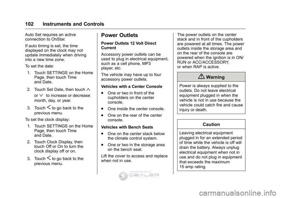 GMC SIERRA DENALI 2016 Owners Manual GMC Sierra Denali Owner Manual (GMNA-Localizing-U.S./Canada/Mexico-
9234761) - 2016 - crc - 7/24/15
102 Instruments and Controls
Auto Set requires an active
connection to OnStar.
If auto timing is set GMC SIERRA DENALI 2016 Owners Manual GMC Sierra Denali Owner Manual (GMNA-Localizing-U.S./Canada/Mexico-
9234761) - 2016 - crc - 7/24/15
102 Instruments and Controls
Auto Set requires an active
connection to OnStar.
If auto timing is set