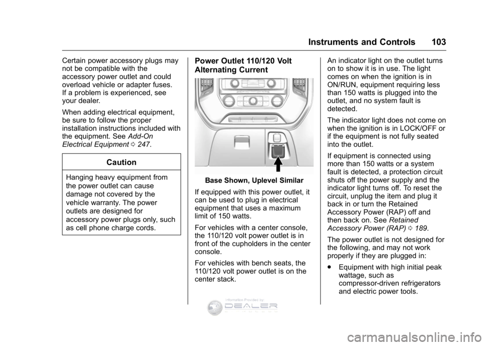 GMC SIERRA DENALI 2016 Owners Manual GMC Sierra Denali Owner Manual (GMNA-Localizing-U.S./Canada/Mexico-
9234761) - 2016 - crc - 7/24/15
Instruments and Controls 103
Certain power accessory plugs may
not be compatible with the
accessory GMC SIERRA DENALI 2016 Owners Manual GMC Sierra Denali Owner Manual (GMNA-Localizing-U.S./Canada/Mexico-
9234761) - 2016 - crc - 7/24/15
Instruments and Controls 103
Certain power accessory plugs may
not be compatible with the
accessory