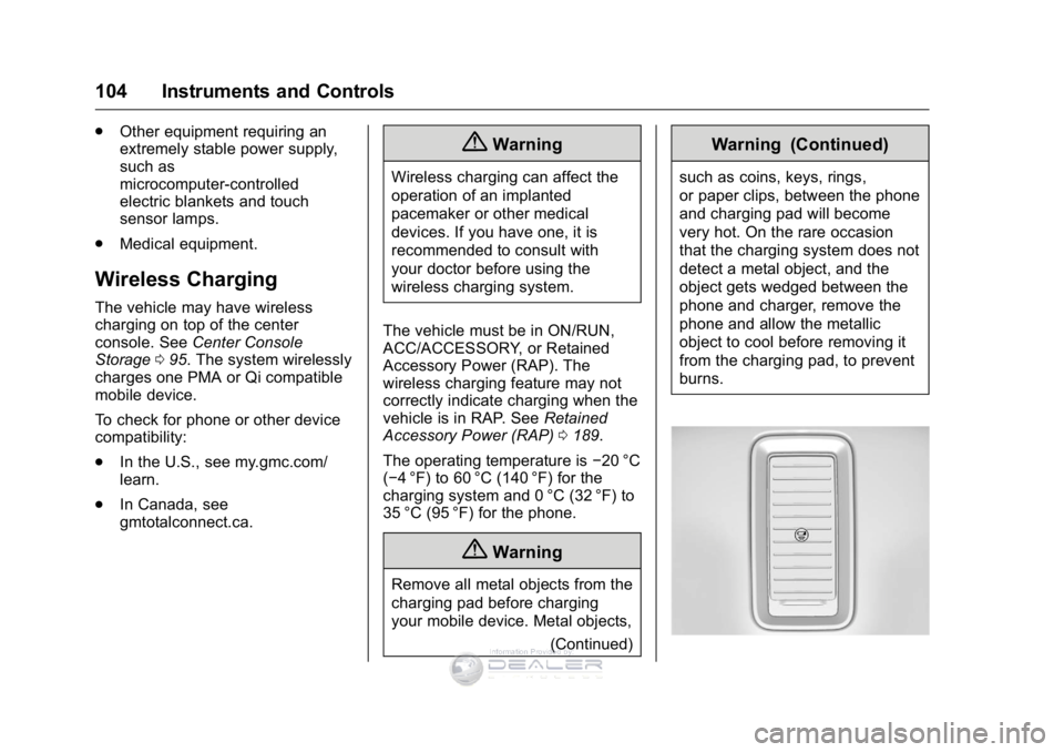 GMC SIERRA DENALI 2016 Owners Manual GMC Sierra Denali Owner Manual (GMNA-Localizing-U.S./Canada/Mexico-
9234761) - 2016 - crc - 7/24/15
104 Instruments and Controls
.Other equipment requiring an
extremely stable power supply,
such as
mi GMC SIERRA DENALI 2016 Owners Manual GMC Sierra Denali Owner Manual (GMNA-Localizing-U.S./Canada/Mexico-
9234761) - 2016 - crc - 7/24/15
104 Instruments and Controls
.Other equipment requiring an
extremely stable power supply,
such as
mi