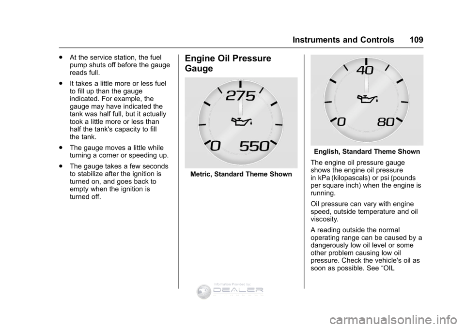 GMC SIERRA DENALI 2016  Owners Manual GMC Sierra Denali Owner Manual (GMNA-Localizing-U.S./Canada/Mexico-
9234761) - 2016 - crc - 7/24/15
Instruments and Controls 109
.At the service station, the fuel
pump shuts off before the gauge
reads