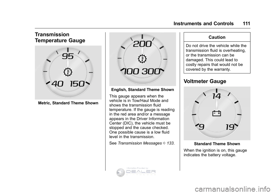 GMC SIERRA DENALI 2016 Owners Manual GMC Sierra Denali Owner Manual (GMNA-Localizing-U.S./Canada/Mexico-
9234761) - 2016 - crc - 7/24/15
Instruments and Controls 111
Transmission
Temperature Gauge
Metric, Standard Theme Shown
English, St GMC SIERRA DENALI 2016 Owners Manual GMC Sierra Denali Owner Manual (GMNA-Localizing-U.S./Canada/Mexico-
9234761) - 2016 - crc - 7/24/15
Instruments and Controls 111
Transmission
Temperature Gauge
Metric, Standard Theme Shown
English, St
