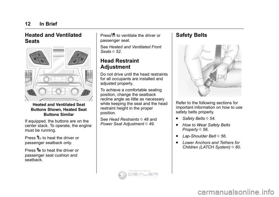 GMC SIERRA DENALI 2016 User Guide GMC Sierra Denali Owner Manual (GMNA-Localizing-U.S./Canada/Mexico-
9234761) - 2016 - crc - 7/24/15
12 In Brief
Heated and Ventilated
Seats
Heated and Ventilated Seat
Buttons Shown, Heated Seat Button
