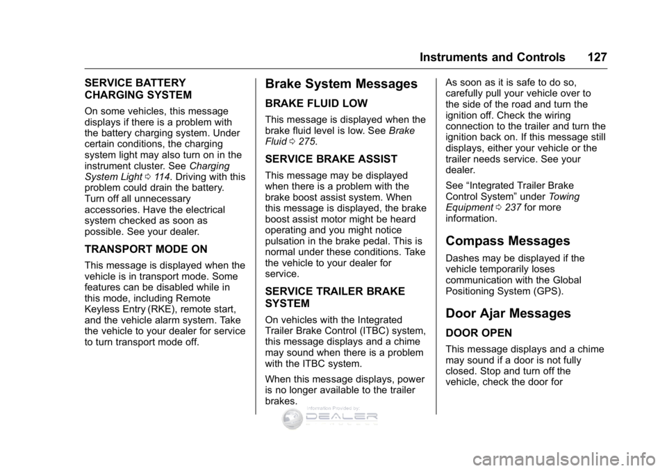 GMC SIERRA DENALI 2016  Owners Manual GMC Sierra Denali Owner Manual (GMNA-Localizing-U.S./Canada/Mexico-
9234761) - 2016 - crc - 7/24/15
Instruments and Controls 127
SERVICE BATTERY
CHARGING SYSTEM
On some vehicles, this message
displays