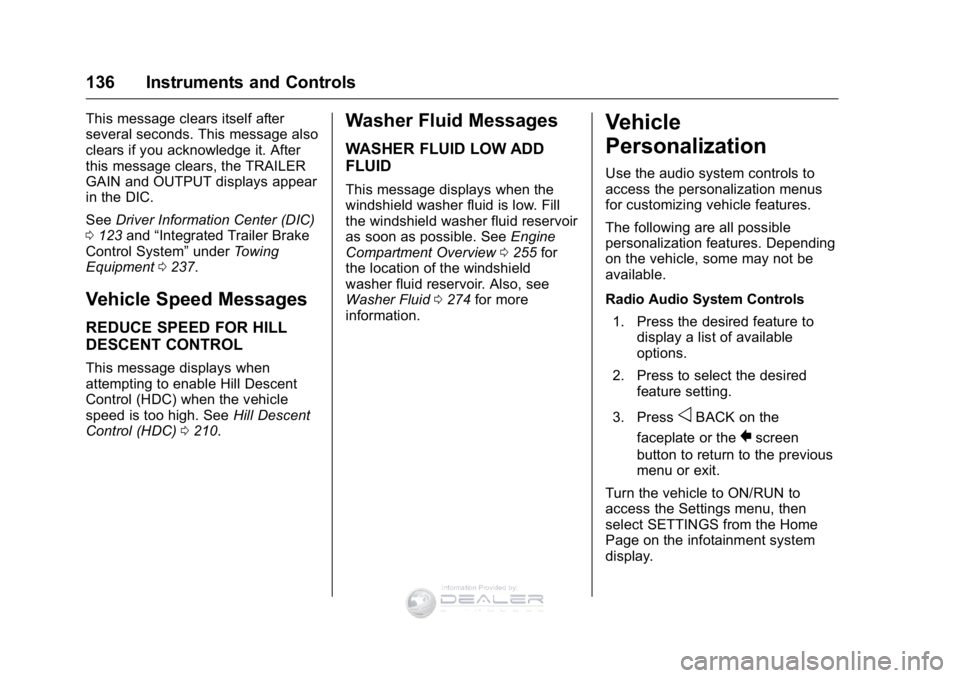 GMC SIERRA DENALI 2016 Owners Manual GMC Sierra Denali Owner Manual (GMNA-Localizing-U.S./Canada/Mexico-
9234761) - 2016 - crc - 7/24/15
136 Instruments and Controls
This message clears itself after
several seconds. This message also
cle GMC SIERRA DENALI 2016 Owners Manual GMC Sierra Denali Owner Manual (GMNA-Localizing-U.S./Canada/Mexico-
9234761) - 2016 - crc - 7/24/15
136 Instruments and Controls
This message clears itself after
several seconds. This message also
cle