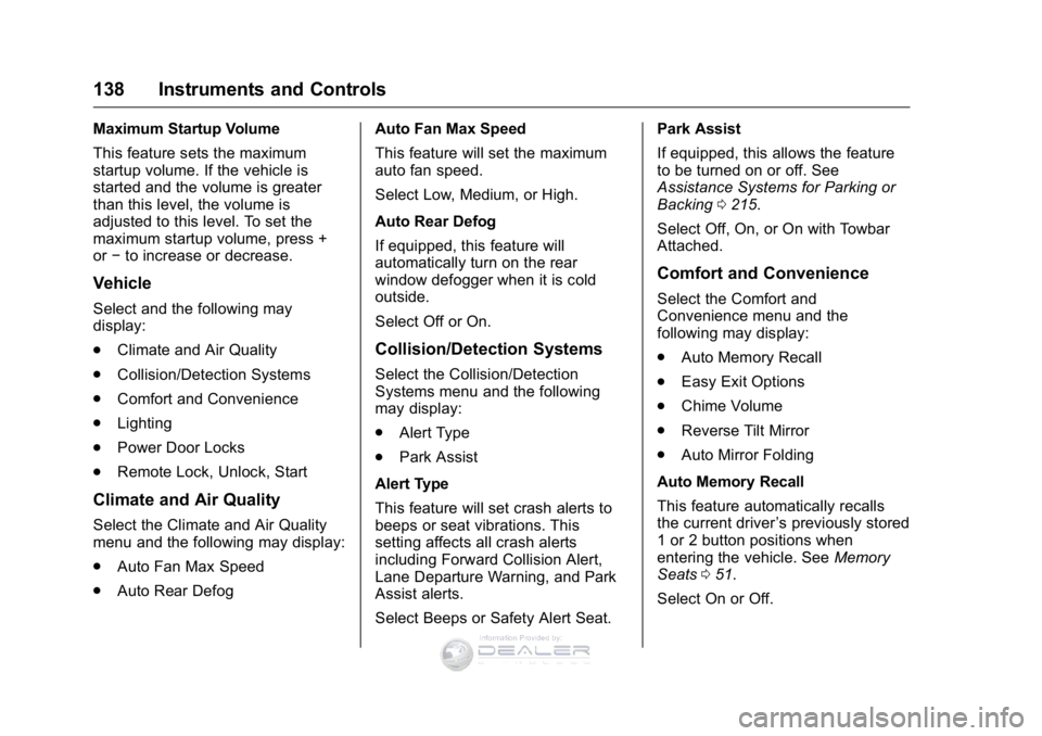 GMC SIERRA DENALI 2016 Owners Manual GMC Sierra Denali Owner Manual (GMNA-Localizing-U.S./Canada/Mexico-
9234761) - 2016 - crc - 7/24/15
138 Instruments and Controls
Maximum Startup Volume
This feature sets the maximum
startup volume. If GMC SIERRA DENALI 2016 Owners Manual GMC Sierra Denali Owner Manual (GMNA-Localizing-U.S./Canada/Mexico-
9234761) - 2016 - crc - 7/24/15
138 Instruments and Controls
Maximum Startup Volume
This feature sets the maximum
startup volume. If
