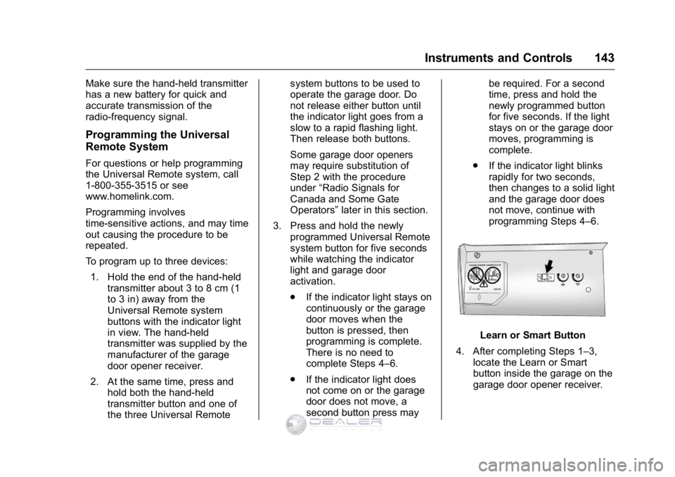 GMC SIERRA DENALI 2016  Owners Manual GMC Sierra Denali Owner Manual (GMNA-Localizing-U.S./Canada/Mexico-
9234761) - 2016 - crc - 7/24/15
Instruments and Controls 143
Make sure the hand-held transmitter
has a new battery for quick and
acc