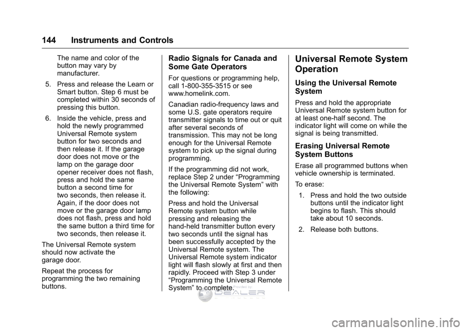 GMC SIERRA DENALI 2016  Owners Manual GMC Sierra Denali Owner Manual (GMNA-Localizing-U.S./Canada/Mexico-
9234761) - 2016 - crc - 7/24/15
144 Instruments and Controls
The name and color of the
button may vary by
manufacturer.
5. Press and