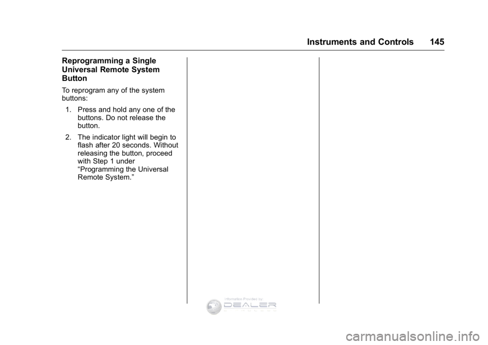 GMC SIERRA DENALI 2016  Owners Manual GMC Sierra Denali Owner Manual (GMNA-Localizing-U.S./Canada/Mexico-
9234761) - 2016 - crc - 7/24/15
Instruments and Controls 145
Reprogramming a Single
Universal Remote System
Button
To reprogram any 