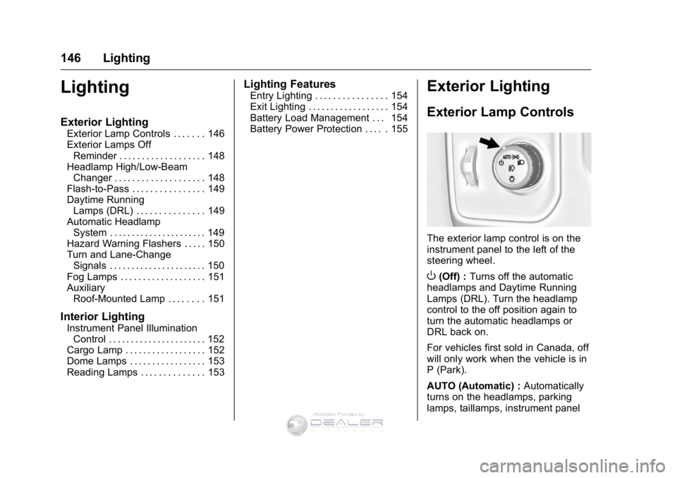 GMC SIERRA DENALI 2016  Owners Manual GMC Sierra Denali Owner Manual (GMNA-Localizing-U.S./Canada/Mexico-
9234761) - 2016 - crc - 7/24/15
146 Lighting
Lighting
Exterior Lighting
Exterior Lamp Controls . . . . . . . 146
Exterior Lamps OffR