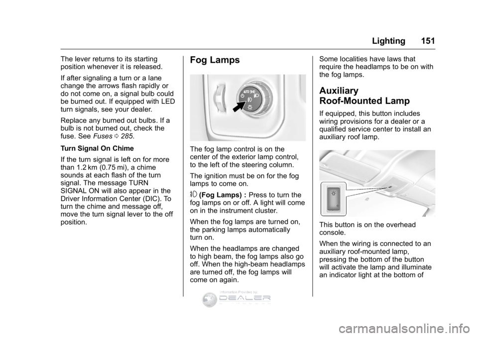 GMC SIERRA DENALI 2016  Owners Manual GMC Sierra Denali Owner Manual (GMNA-Localizing-U.S./Canada/Mexico-
9234761) - 2016 - crc - 7/24/15
Lighting 151
The lever returns to its starting
position whenever it is released.
If after signaling 