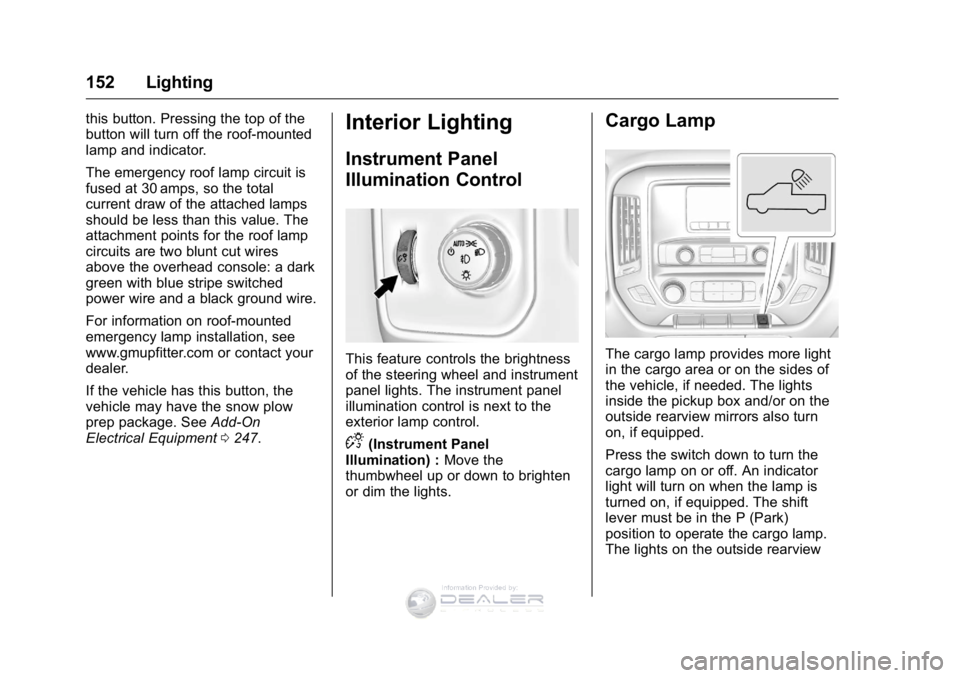 GMC SIERRA DENALI 2016  Owners Manual GMC Sierra Denali Owner Manual (GMNA-Localizing-U.S./Canada/Mexico-
9234761) - 2016 - crc - 7/24/15
152 Lighting
this button. Pressing the top of the
button will turn off the roof-mounted
lamp and ind