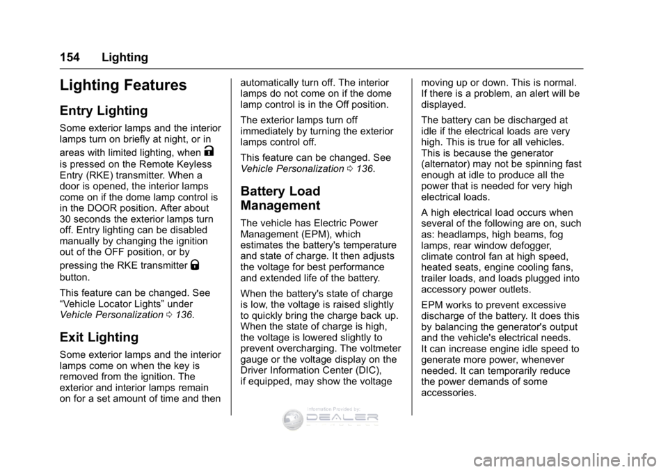 GMC SIERRA DENALI 2016  Owners Manual GMC Sierra Denali Owner Manual (GMNA-Localizing-U.S./Canada/Mexico-
9234761) - 2016 - crc - 7/24/15
154 Lighting
Lighting Features
Entry Lighting
Some exterior lamps and the interior
lamps turn on bri