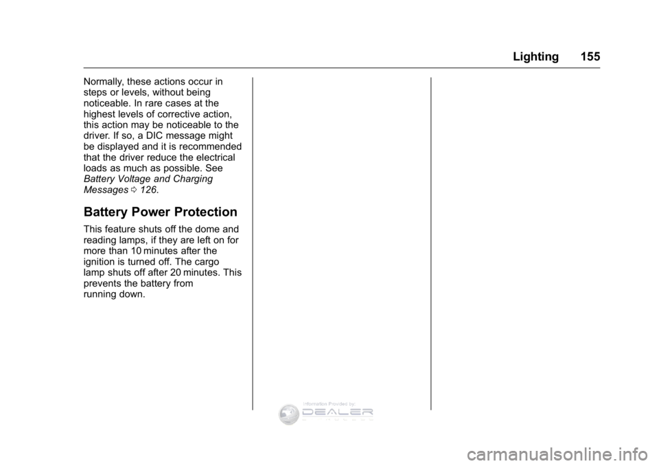 GMC SIERRA DENALI 2016  Owners Manual GMC Sierra Denali Owner Manual (GMNA-Localizing-U.S./Canada/Mexico-
9234761) - 2016 - crc - 7/24/15
Lighting 155
Normally, these actions occur in
steps or levels, without being
noticeable. In rare cas
