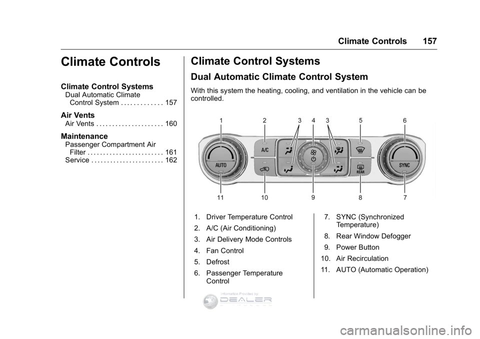 GMC SIERRA DENALI 2016  Owners Manual GMC Sierra Denali Owner Manual (GMNA-Localizing-U.S./Canada/Mexico-
9234761) - 2016 - crc - 7/24/15
Climate Controls 157
Climate Controls
Climate Control Systems
Dual Automatic ClimateControl System .