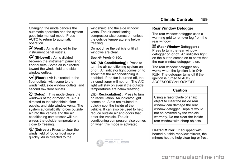 GMC SIERRA DENALI 2016  Owners Manual GMC Sierra Denali Owner Manual (GMNA-Localizing-U.S./Canada/Mexico-
9234761) - 2016 - crc - 7/24/15
Climate Controls 159
Changing the mode cancels the
automatic operation and the system
goes into manu