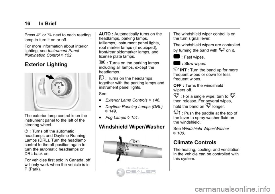 GMC SIERRA DENALI 2016 User Guide GMC Sierra Denali Owner Manual (GMNA-Localizing-U.S./Canada/Mexico-
9234761) - 2016 - crc - 7/24/15
16 In Brief
Pressmornnext to each reading
lamp to turn it on or off.
For more information about inte
