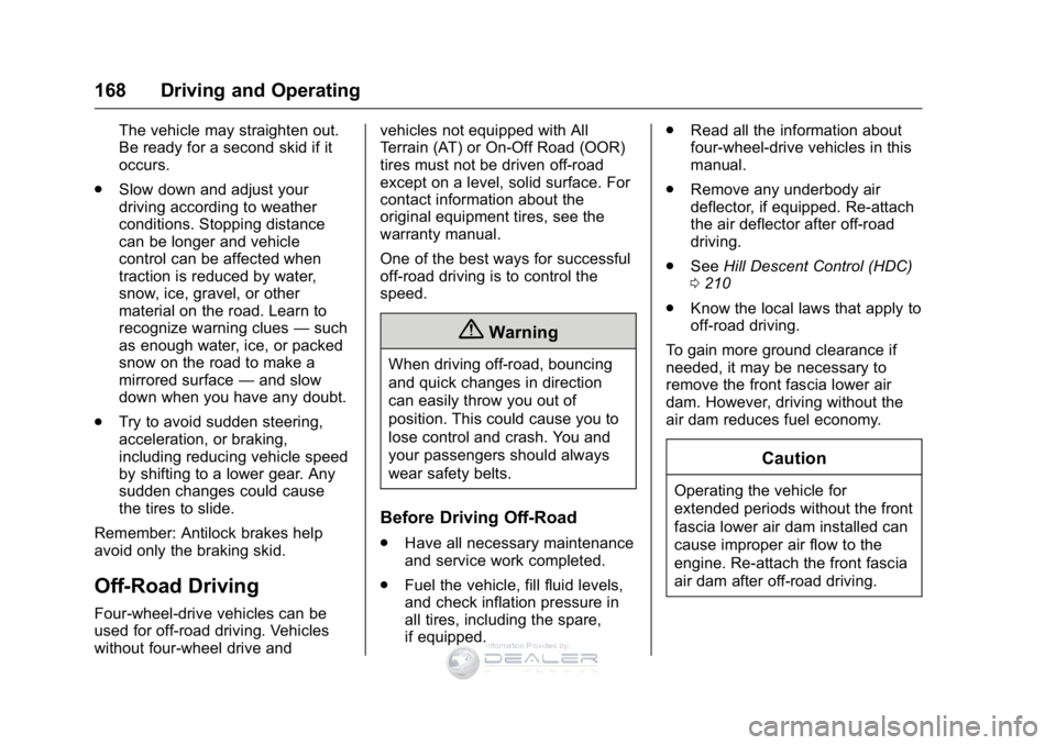 GMC SIERRA DENALI 2016  Owners Manual GMC Sierra Denali Owner Manual (GMNA-Localizing-U.S./Canada/Mexico-
9234761) - 2016 - crc - 7/24/15
168 Driving and Operating
The vehicle may straighten out.
Be ready for a second skid if it
occurs.
.