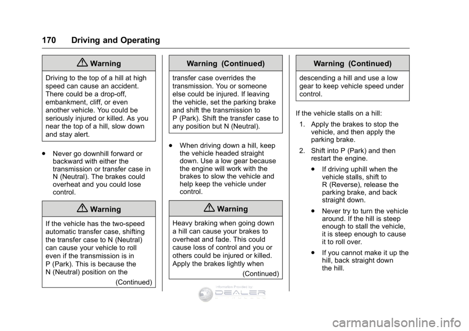 GMC SIERRA DENALI 2016  Owners Manual GMC Sierra Denali Owner Manual (GMNA-Localizing-U.S./Canada/Mexico-
9234761) - 2016 - crc - 7/24/15
170 Driving and Operating
{Warning
Driving to the top of a hill at high
speed can cause an accident.