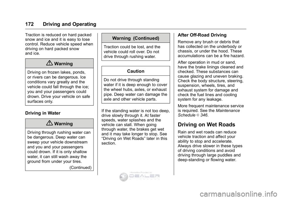 GMC SIERRA DENALI 2016  Owners Manual GMC Sierra Denali Owner Manual (GMNA-Localizing-U.S./Canada/Mexico-
9234761) - 2016 - crc - 7/24/15
172 Driving and Operating
Traction is reduced on hard packed
snow and ice and it is easy to lose
con