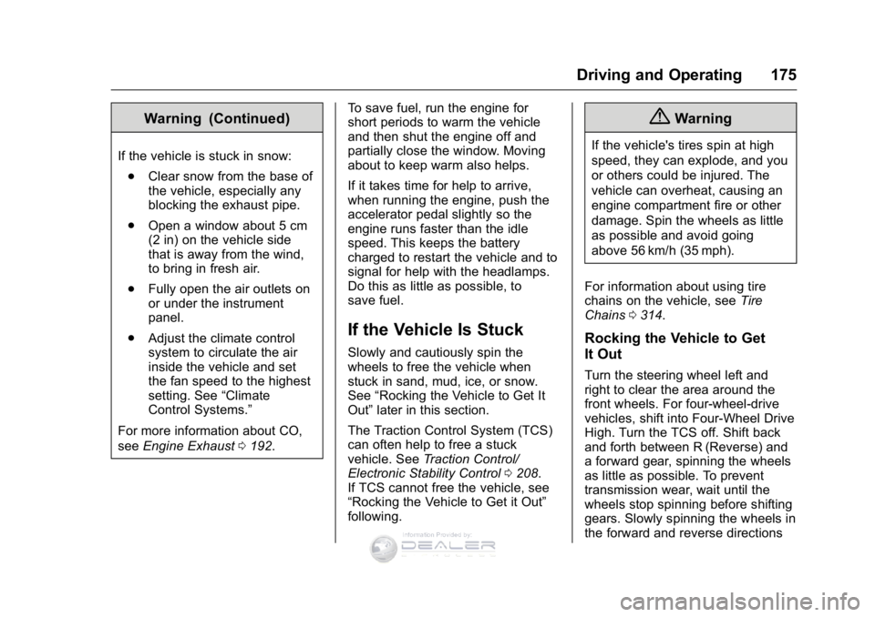 GMC SIERRA DENALI 2016  Owners Manual GMC Sierra Denali Owner Manual (GMNA-Localizing-U.S./Canada/Mexico-
9234761) - 2016 - crc - 7/24/15
Driving and Operating 175
Warning (Continued)
If the vehicle is stuck in snow:. Clear snow from the 