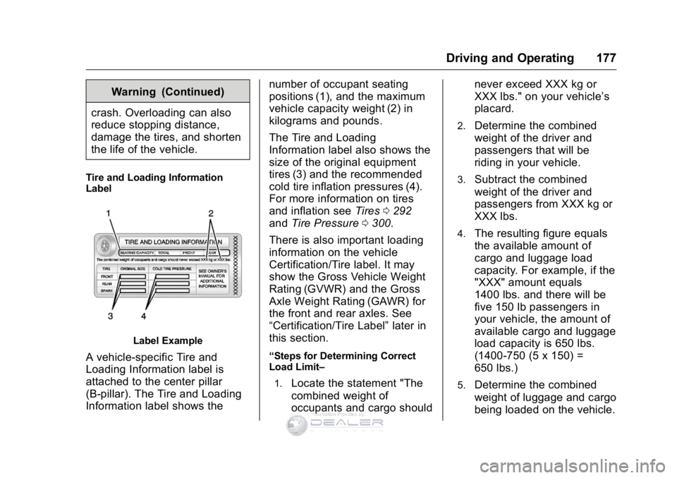 GMC SIERRA DENALI 2016  Owners Manual GMC Sierra Denali Owner Manual (GMNA-Localizing-U.S./Canada/Mexico-
9234761) - 2016 - crc - 7/24/15
Driving and Operating 177
Warning (Continued)
crash. Overloading can also
reduce stopping distance,
