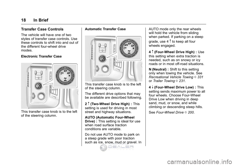 GMC SIERRA DENALI 2016 User Guide GMC Sierra Denali Owner Manual (GMNA-Localizing-U.S./Canada/Mexico-
9234761) - 2016 - crc - 7/24/15
18 In Brief
Transfer Case Controls
The vehicle will have one of two
styles of transfer case controls