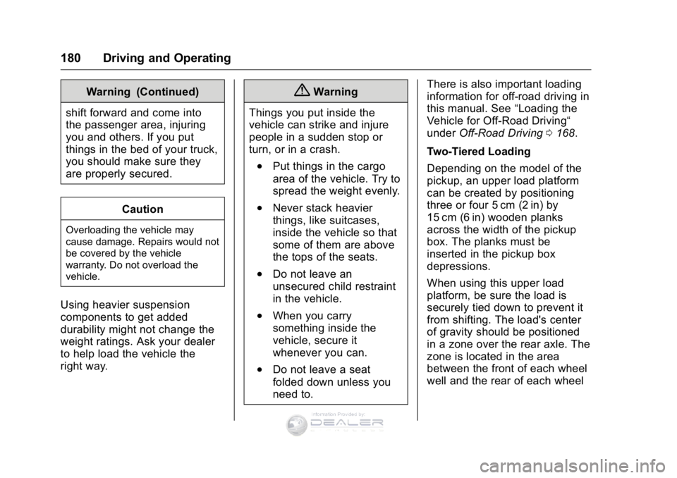 GMC SIERRA DENALI 2016  Owners Manual GMC Sierra Denali Owner Manual (GMNA-Localizing-U.S./Canada/Mexico-
9234761) - 2016 - crc - 7/24/15
180 Driving and Operating
Warning (Continued)
shift forward and come into
the passenger area, injuri