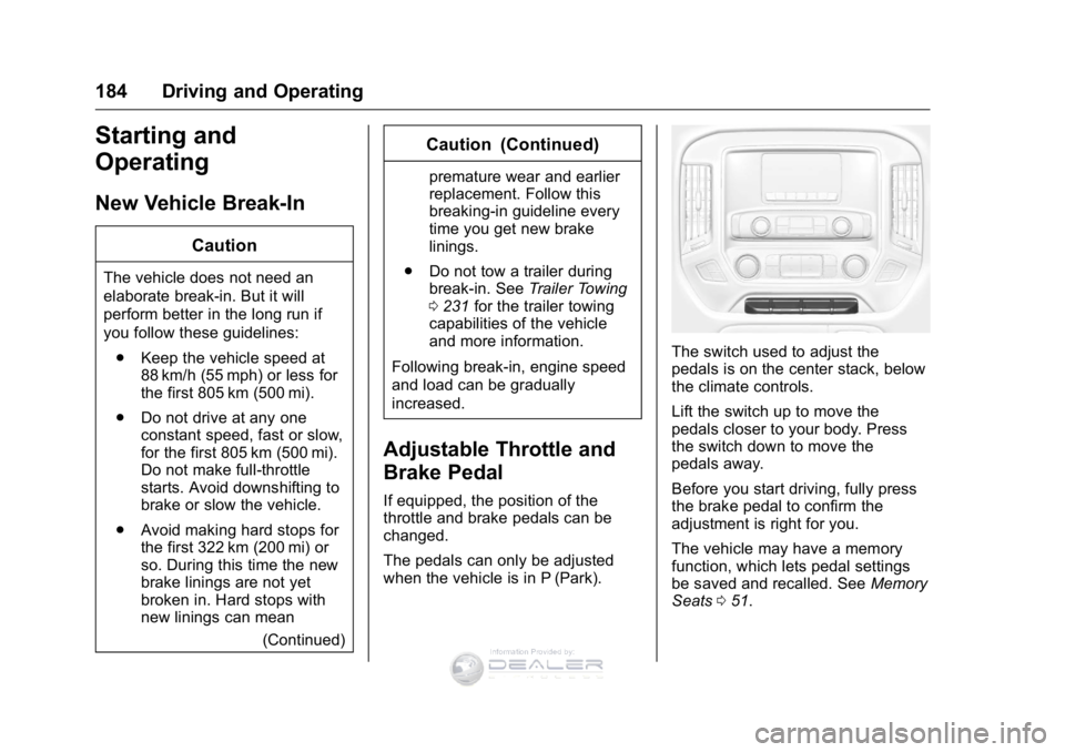 GMC SIERRA DENALI 2016  Owners Manual GMC Sierra Denali Owner Manual (GMNA-Localizing-U.S./Canada/Mexico-
9234761) - 2016 - crc - 7/24/15
184 Driving and Operating
Starting and
Operating
New Vehicle Break-In
Caution
The vehicle does not n