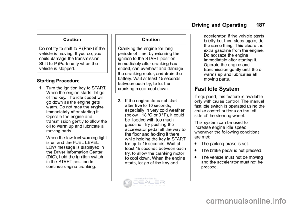 GMC SIERRA DENALI 2016  Owners Manual GMC Sierra Denali Owner Manual (GMNA-Localizing-U.S./Canada/Mexico-
9234761) - 2016 - crc - 7/24/15
Driving and Operating 187
Caution
Do not try to shift to P (Park) if the
vehicle is moving. If you d